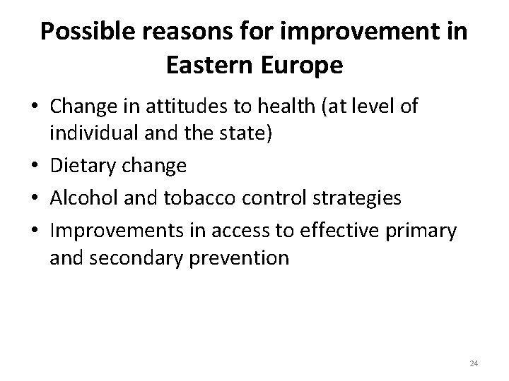 Possible reasons for improvement in Eastern Europe • Change in attitudes to health (at