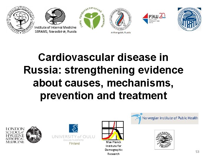 Institute of Internal Medicine SBRAMS, Novosibirsk, Russia Cardiovascular disease in Russia: strengthening evidence about