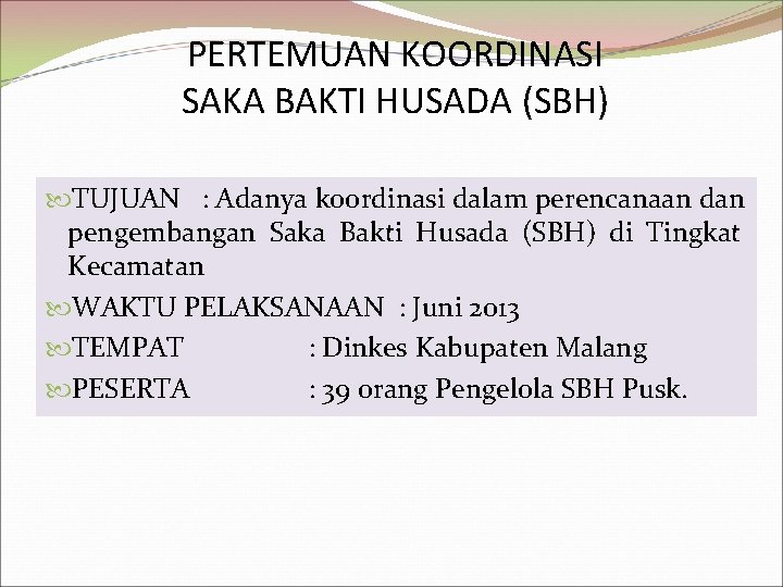 PERTEMUAN KOORDINASI SAKA BAKTI HUSADA (SBH) TUJUAN : Adanya koordinasi dalam perencanaan dan pengembangan