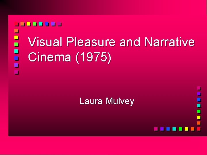 Visual Pleasure and Narrative Cinema (1975) Laura Mulvey 