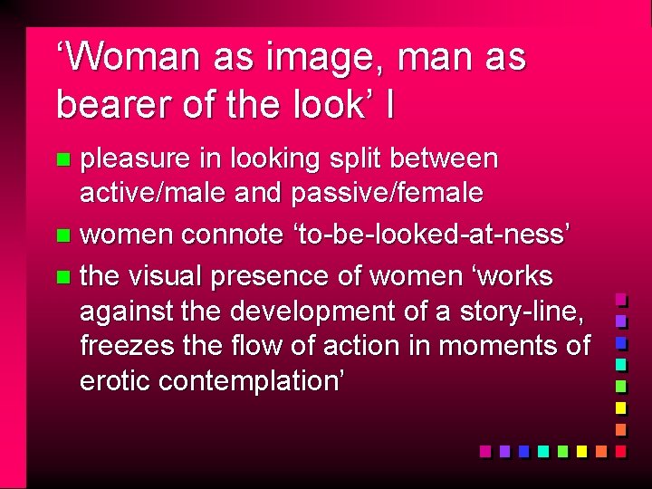 ‘Woman as image, man as bearer of the look’ I pleasure in looking split
