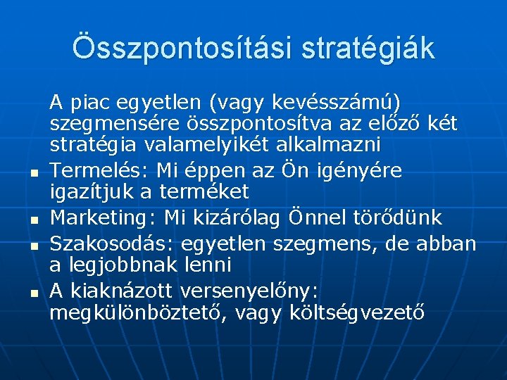 Összpontosítási stratégiák n n A piac egyetlen (vagy kevésszámú) szegmensére összpontosítva az előző két