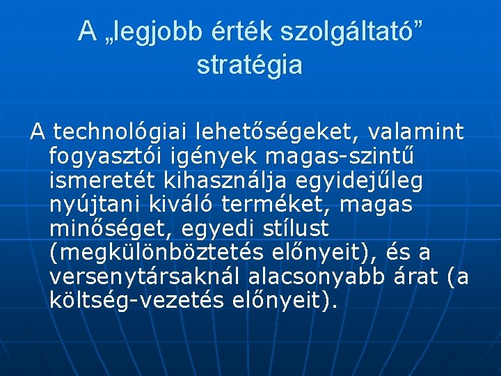 A „legjobb érték szolgáltató” stratégia A technológiai lehetőségeket, valamint fogyasztói igények magas-szintű ismeretét kihasználja