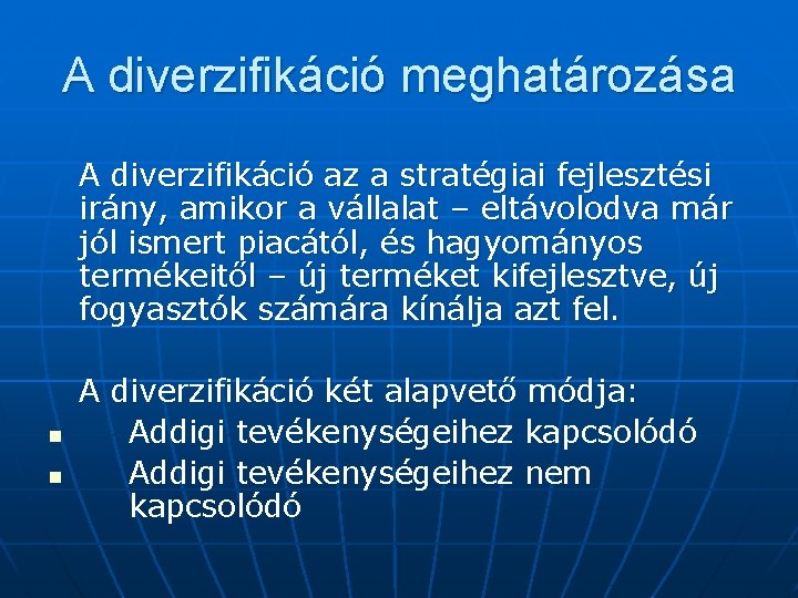 A diverzifikáció meghatározása A diverzifikáció az a stratégiai fejlesztési irány, amikor a vállalat –