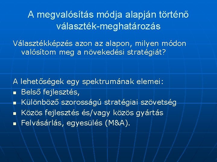 A megvalósítás módja alapján történő választék-meghatározás Választékképzés azon az alapon, milyen módon valósítom meg