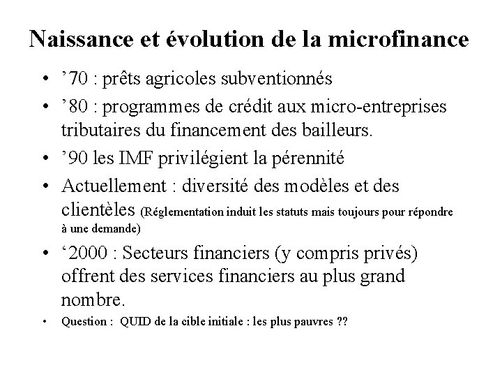 Naissance et évolution de la microfinance • ’ 70 : prêts agricoles subventionnés •