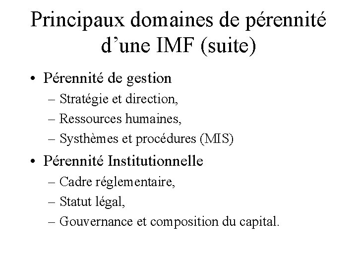 Principaux domaines de pérennité d’une IMF (suite) • Pérennité de gestion – Stratégie et