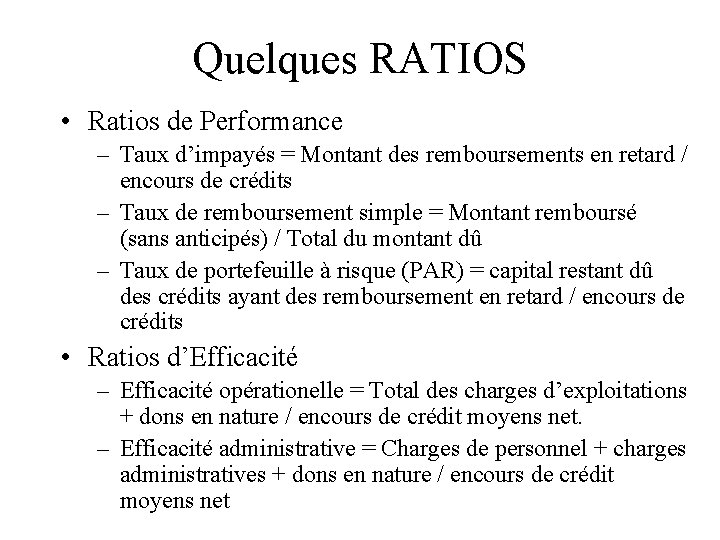 Quelques RATIOS • Ratios de Performance – Taux d’impayés = Montant des remboursements en