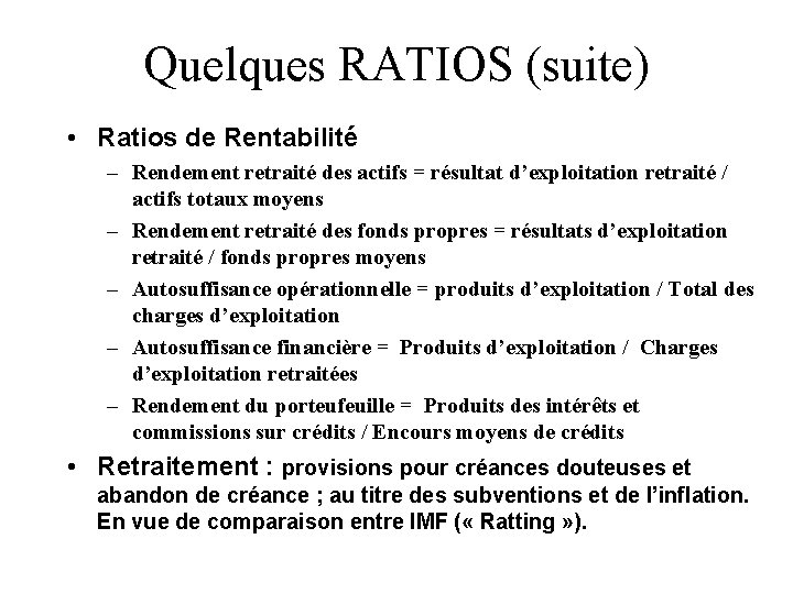 Quelques RATIOS (suite) • Ratios de Rentabilité – Rendement retraité des actifs = résultat