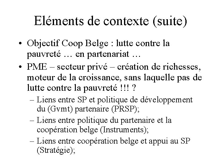 Eléments de contexte (suite) • Objectif Coop Belge : lutte contre la pauvreté …