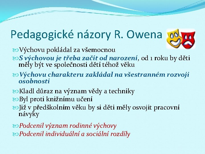 Pedagogické názory R. Owena Výchovu pokládal za všemocnou S výchovou je třeba začít od