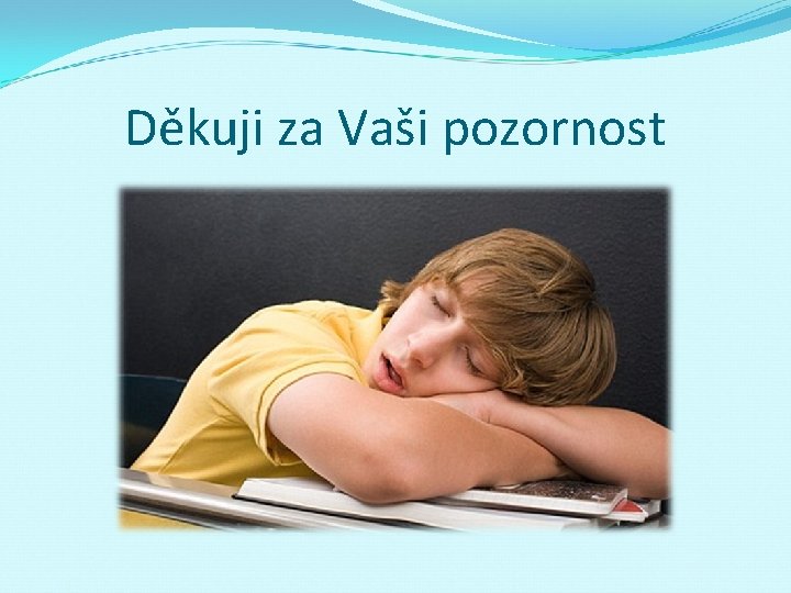 Děkuji za Vaši pozornost 