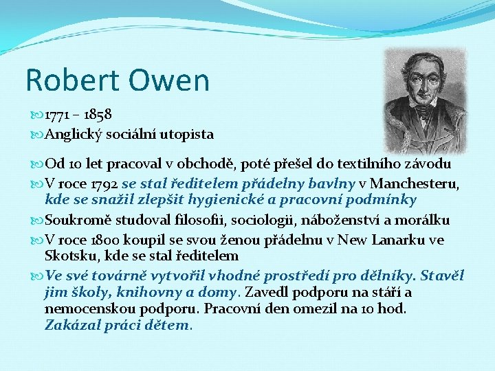 Robert Owen 1771 – 1858 Anglický sociální utopista Od 10 let pracoval v obchodě,