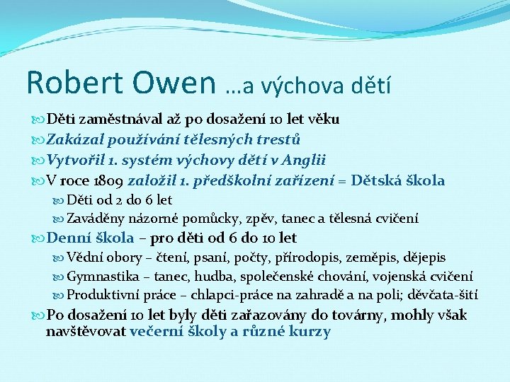 Robert Owen …a výchova dětí Děti zaměstnával až po dosažení 10 let věku Zakázal