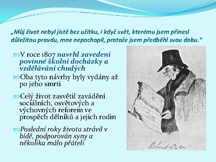 „Můj život nebyl jistě bez užitku, i když svět, kterému jsem přinesl důležitou pravdu,