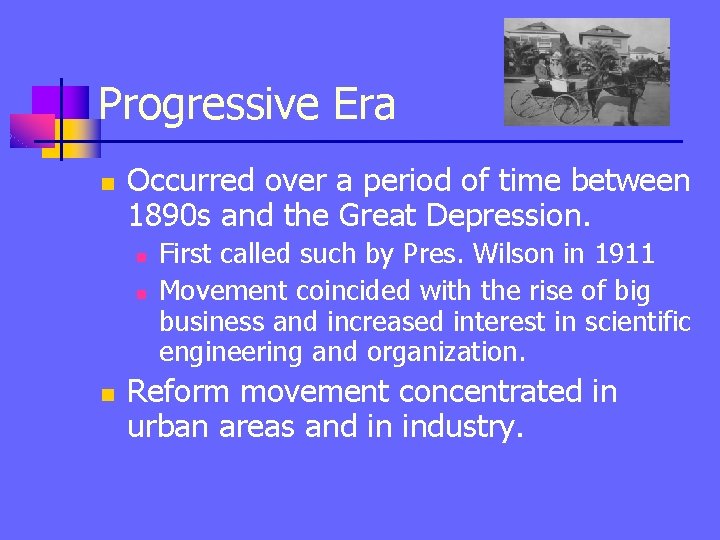 Progressive Era n Occurred over a period of time between 1890 s and the