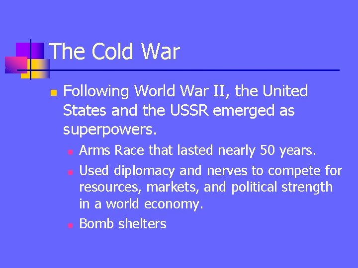 The Cold War n Following World War II, the United States and the USSR