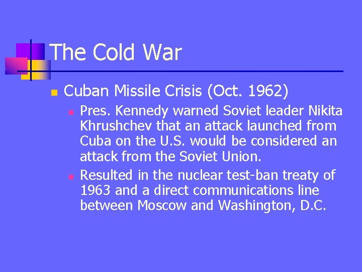 The Cold War n Cuban Missile Crisis (Oct. 1962) n n Pres. Kennedy warned