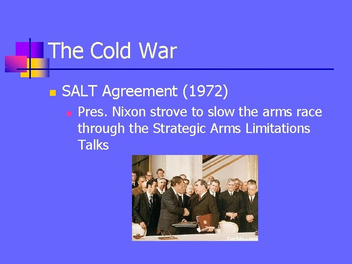 The Cold War n SALT Agreement (1972) n Pres. Nixon strove to slow the