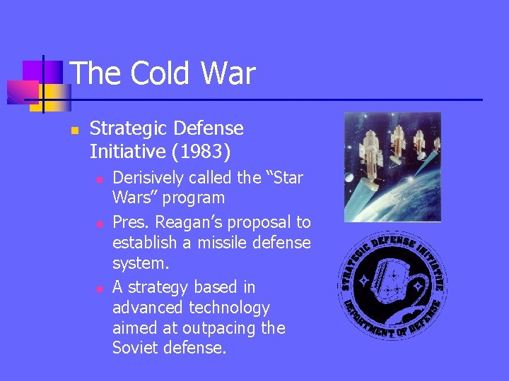 The Cold War n Strategic Defense Initiative (1983) n n n Derisively called the