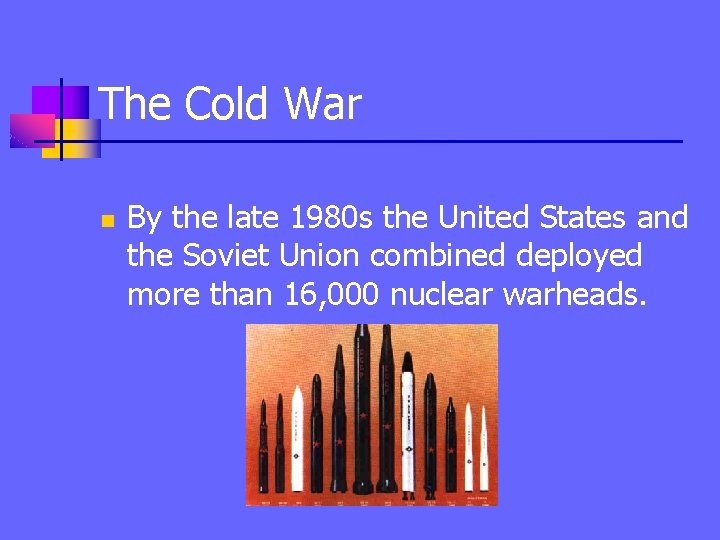 The Cold War n By the late 1980 s the United States and the