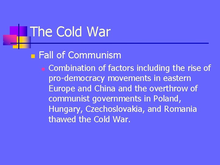 The Cold War n Fall of Communism n Combination of factors including the rise