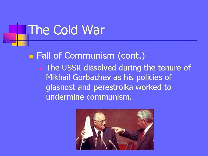 The Cold War n Fall of Communism (cont. ) n The USSR dissolved during