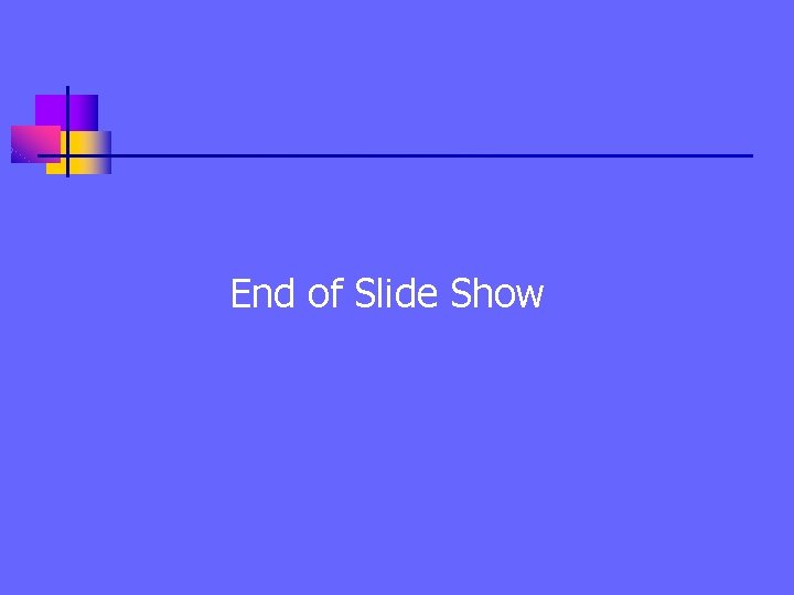 End of Slide Show 