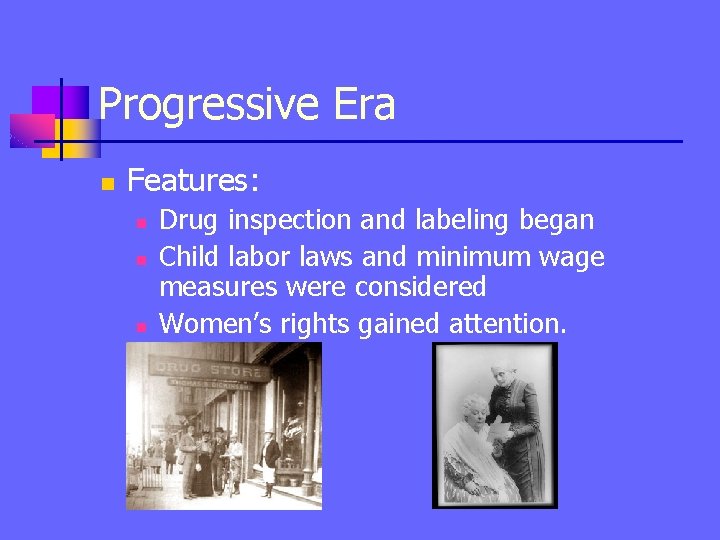 Progressive Era n Features: n n n Drug inspection and labeling began Child labor