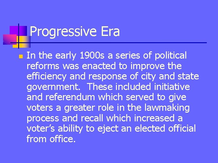 Progressive Era n In the early 1900 s a series of political reforms was