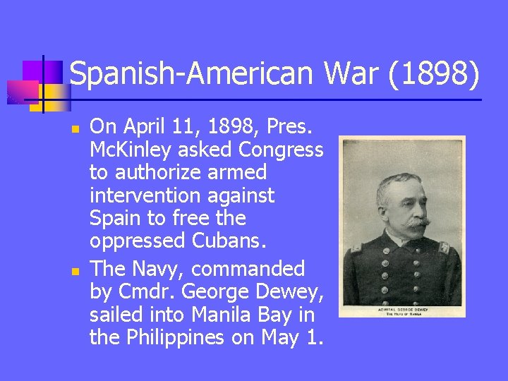 Spanish-American War (1898) n n On April 11, 1898, Pres. Mc. Kinley asked Congress