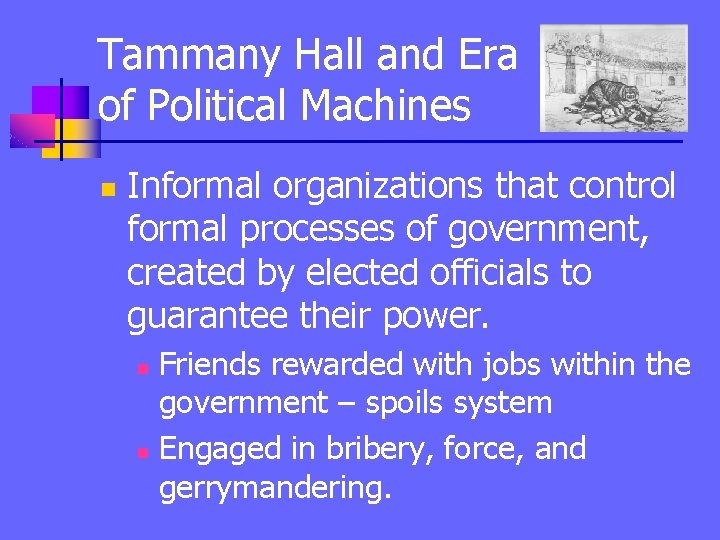 Tammany Hall and Era of Political Machines n Informal organizations that control formal processes