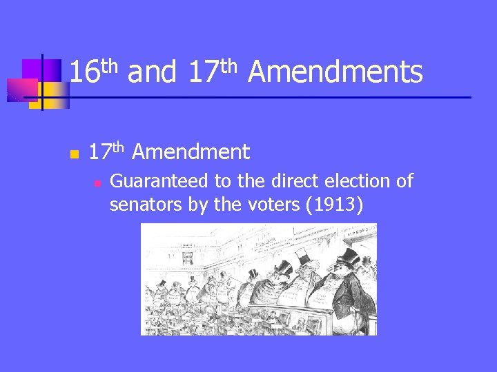 16 th and 17 th Amendments n 17 th Amendment n Guaranteed to the