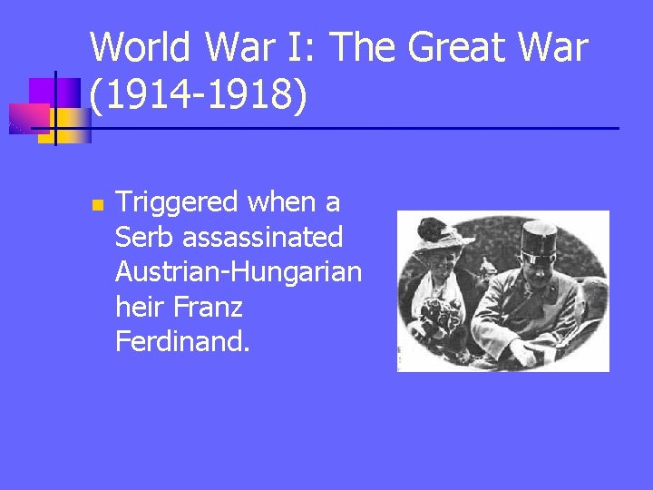 World War I: The Great War (1914 -1918) n Triggered when a Serb assassinated