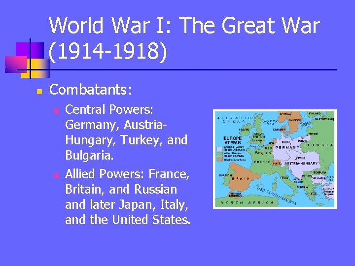 World War I: The Great War (1914 -1918) n Combatants: n n Central Powers:
