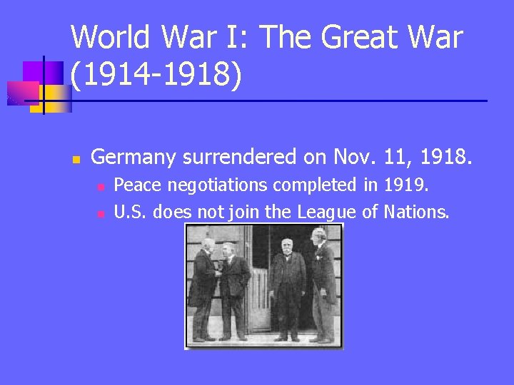 World War I: The Great War (1914 -1918) n Germany surrendered on Nov. 11,