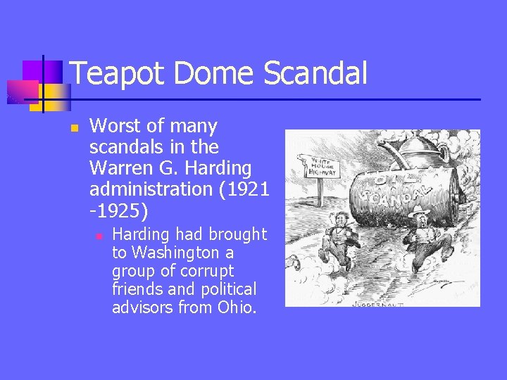 Teapot Dome Scandal n Worst of many scandals in the Warren G. Harding administration