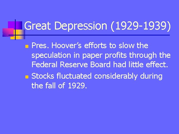 Great Depression (1929 -1939) n n Pres. Hoover’s efforts to slow the speculation in