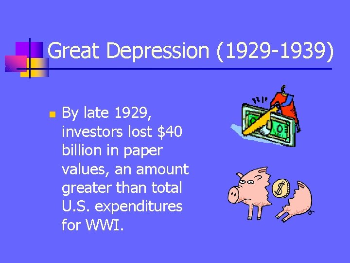 Great Depression (1929 -1939) n By late 1929, investors lost $40 billion in paper