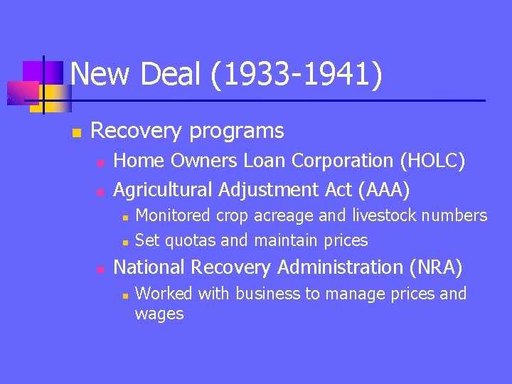 New Deal (1933 -1941) n Recovery programs n n Home Owners Loan Corporation (HOLC)