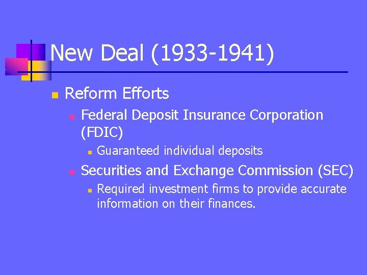 New Deal (1933 -1941) n Reform Efforts n Federal Deposit Insurance Corporation (FDIC) n