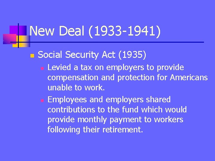 New Deal (1933 -1941) n Social Security Act (1935) n n Levied a tax