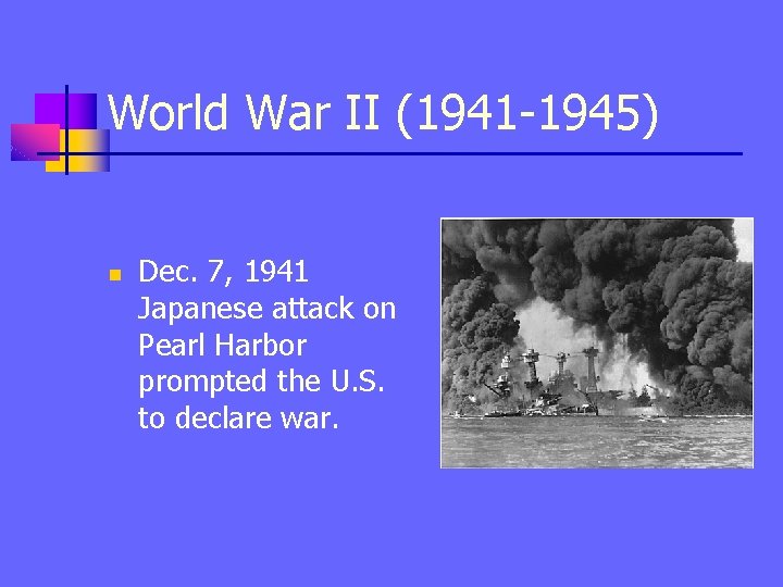 World War II (1941 -1945) n Dec. 7, 1941 Japanese attack on Pearl Harbor