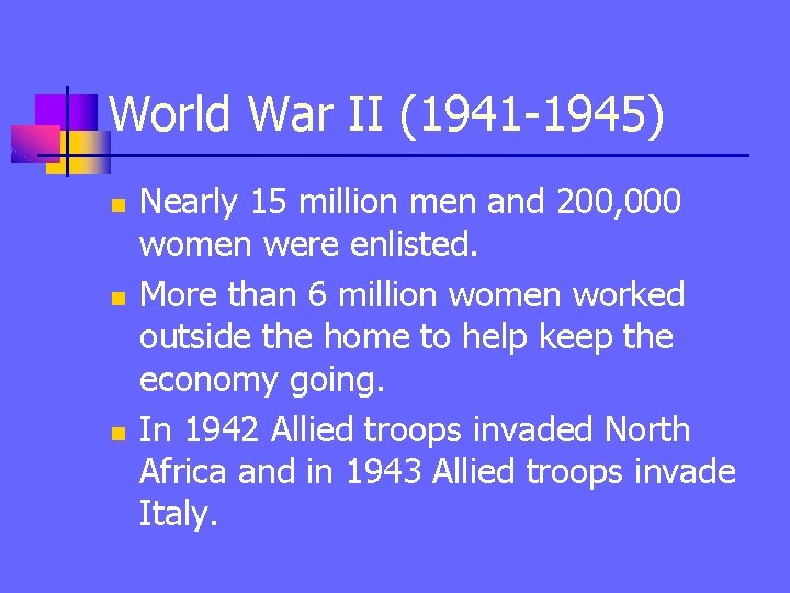 World War II (1941 -1945) n n n Nearly 15 million men and 200,