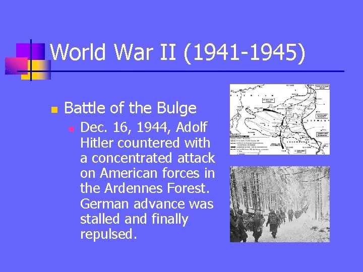 World War II (1941 -1945) n Battle of the Bulge n Dec. 16, 1944,