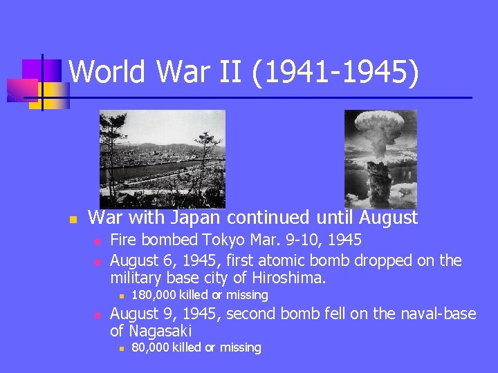 World War II (1941 -1945) n War with Japan continued until August n n