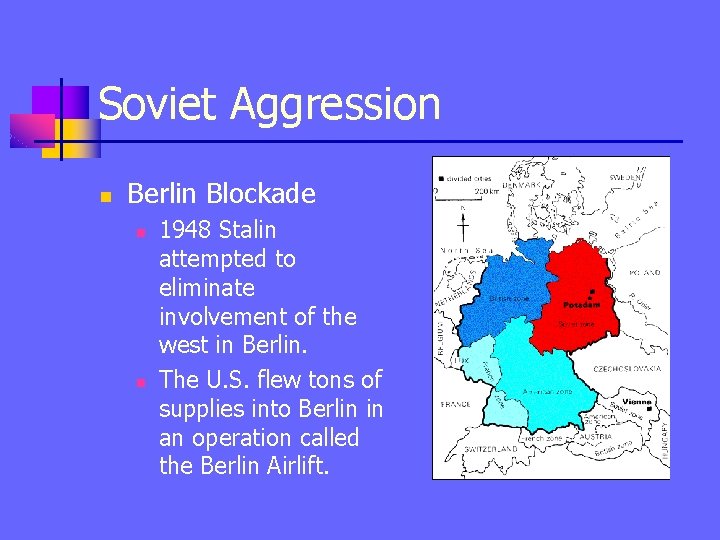 Soviet Aggression n Berlin Blockade n n 1948 Stalin attempted to eliminate involvement of