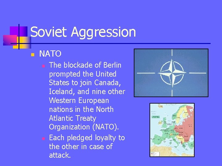 Soviet Aggression n NATO n n The blockade of Berlin prompted the United States