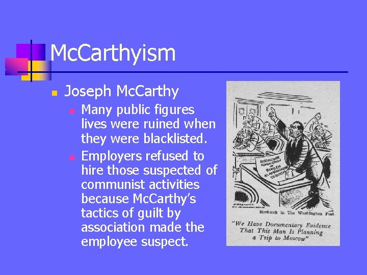 Mc. Carthyism n Joseph Mc. Carthy n n Many public figures lives were ruined