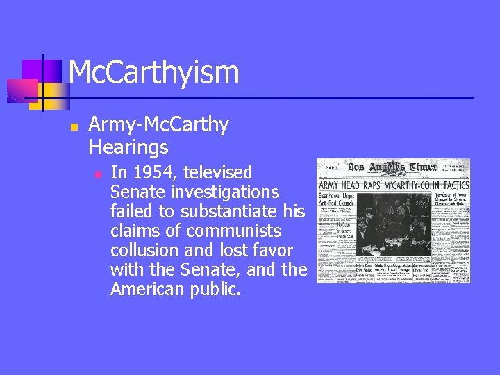 Mc. Carthyism n Army-Mc. Carthy Hearings n In 1954, televised Senate investigations failed to